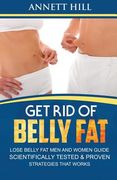 Get Rid of Belly Fat! Lose Belly Fat Men and Women Guide: Scientifically Tested and Proven Strategies That Works (en Inglés)