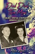 Dad Died, Then Mom: Siblings Spiritual & Inspirational Memoir as Caregivers (en Inglés)