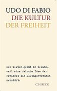 Die Kultur der Freiheit: Der Westen Gerät in Gefahr, Weil Eine Falsche Idee der Freiheit die Alltagsvernunft Zerstört (in German)