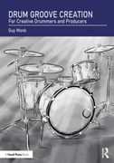Drum Groove Creation: For Creative Drummers & Producers (en Inglés)