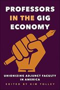 Professors In The Gig Economy - Unionizing Adjunct Faculty In America (en Inglés)