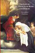 the life of st. frances of rome, and others - blessed lucy of narni, dominica of paradiso, anne de montmorency (en Inglés)