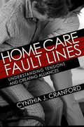 Home Care Fault Lines: Understanding Tensions and Creating Alliances (en Inglés)