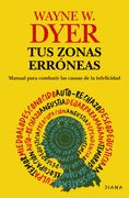 Tus zonas erróneas. Manual para combatir las causas de la infelicidad