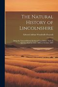 The Natural History of Lincolnshire; Being the Natural History Section of Lincolnshire Notes & Queries, From January, 1896, to October, 1897 (en Inglés)