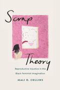 Scrap Theory: Reproductive Injustice in the Black Feminist Imagination (en Inglés)
