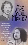 Are You Mixed? A War Bride's Granddaughter's Narrative of Lives In-Between Contested Race, Gender, Class, and Power (HC) (en Inglés)