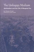 The Unhappy Medium: Spiritualism and the Life of Margaret fox (en Inglés)