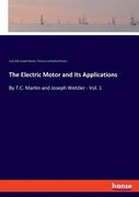 The Electric Motor and Its Applications: By T.C. Martin and Joseph Wetzler - Vol. 1 (en Inglés)