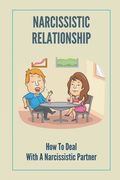 Narcissistic Relationship: How To Deal With A Narcissistic Partner: Avoid Codependent Relationship (en Inglés)
