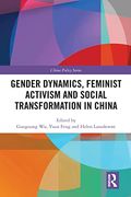 Gender Dynamics, Feminist Activism and Social Transformation in China (China Policy Series) (en Inglés)