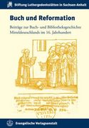 Buch Und Reformation: Beitrage Zur Buch- Und Bibliotheksgeschichte Mitteldeutschlands Im 16. Jahrhundert (en Alemán)