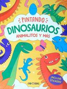 PINTANDO DINOSAURIOS, ANIMALITOS Y MAS - INCLUYE STICKERS