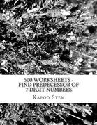 500 Worksheets - Find Predecessor of 7 Digit Numbers: Math Practice Workbook (en Inglés)