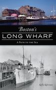 Boston's Long Wharf: A Path to the Sea (en Inglés)