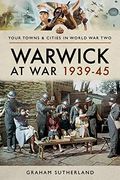 Warwick at war 1939-45 (Towns & Cities in World war Two) (en Inglés)