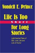 life is too short for long stories: light-hearted tales of sex, love, life and lots of humor