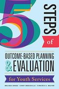 Five Steps of Outcome-Based Planning & Evaluation for Youth Services (en Inglés)