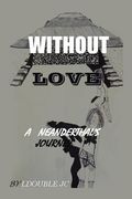 Without Love: A Neanderthal's Journey (en Inglés)