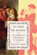 If This Be Magic: The Unlikely Art of Shakespeare in Translation (en Inglés)