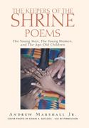 The Keepers of the Shrine Poems: The Young Men, the Young Women, and the Age-Old Children (en Inglés)