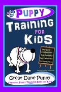 Puppy Training for Kids, Dog Care, Dog Behavior, Dog Grooming, Dog Ownership, Dog Hand Signals, Easy, Fun Training * Fast Results, Great Dane Puppy Tr (en Inglés)