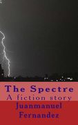 The Spectre: A fiction story (en Inglés)