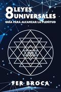 8 Leyes Universales: Guía para alcanzar la plenitud