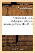 Questions Du Jour, Philosophie, Religion, Histoire, Politique (en Francés)