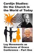 Cardijn Studies: On the Church in the World of Today: Lay Movements as Structures of Grace Conference: Part One (en Inglés)