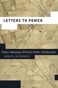 Letters to Power: Public Advocacy Without Public Intellectuals (Rhetoric and Democratic Deliberation)