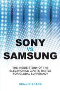 sony vs samsung,the inside story of the electronics´ giants battle for global supremacy (en Inglés)