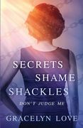 Secrets Shame and Shackles: Don't Judge Me (en Inglés)