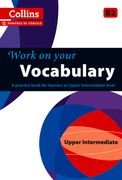 Work on Your Vocabulary: A Practice Book for Learners at Upper Intermediate Level