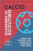 Calcio. Quaderno Di Scouting: Tabelle per scrivere i dati osservati di giocatori e giocatrici (in Italian)