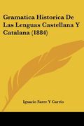 Gramatica Historica de las Lenguas Castellana y Catalana (1884)