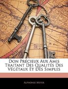 Don Précieux Aux Amis Traitant Des Qualités Des Végétaux Et Des Simples (en Francés)