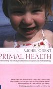 Primal Health: Understanding the Critical Period Between Conception and the First Birthday (en Inglés)