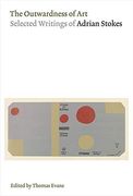 The Outwardness of Art: Selected Writings of Adrian Stokes (en Inglés)