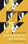 Jean-Paul Sartre and Morality: A Legacy Under Attack (en Inglés)