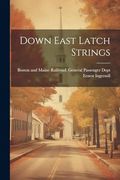 Down East Latch Strings (en Inglés)