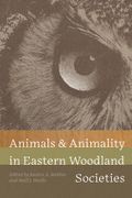 Animals and Animality in Eastern Woodland Societies (en Inglés)