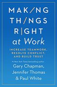 Making Things Right at Work: Increase Teamwork, Resolve Conflict, and Build Trust 