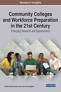 Community Colleges and Workforce Preparation in the 21St Century: Emerging Research and Opportunities 
