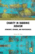 Charity in Rabbinic Judaism: Atonement, Rewards, and Righteousness (Routledge Jewish Studies Series) (en Inglés)