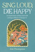 Sing Loud, Die Happy (en Inglés)