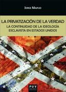 La Privatización de la Verdad: La Continuidad de la Ideología Esclavista en Estados Unidos: 179 (Biblioteca Javier coy D'Estudis Nord-Americans)