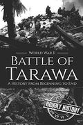Battle of Tarawa - World war ii: A History From Beginning to End: 14 (World war 2 Battles) 