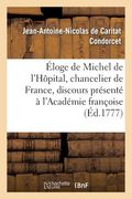 Éloge de Michel de l'Hôpital, Chancelier de France, Discours Présenté À l'Académie Françoise En 1777 (en Francés)