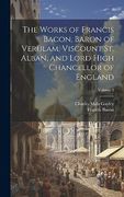 The Works of Francis Bacon, Baron of Verulam, Viscount st. Alban, and Lord High Chancellor of England; Volume 2 (en Inglés)